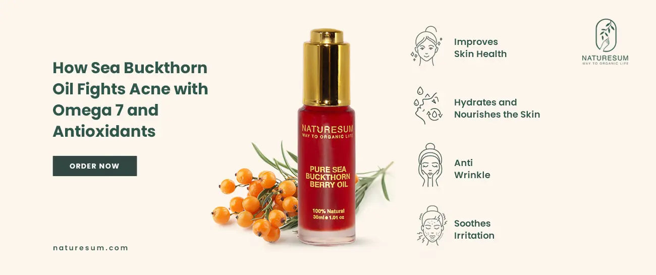 How Sea Buckthorn Oil Fights Acne with Omega-7 and Antioxidants